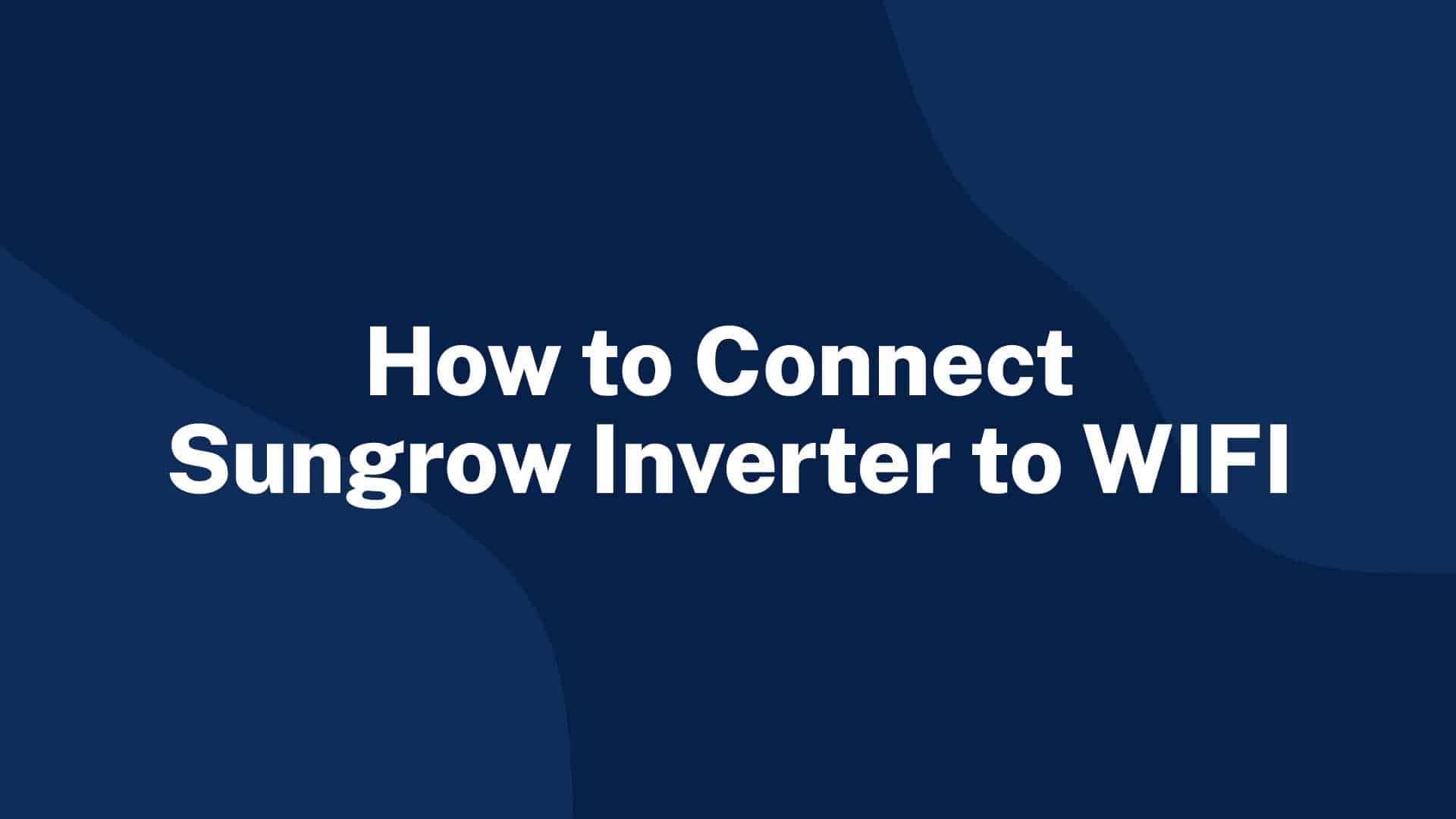 How to Connect Sungrow Inverter to WIFI
